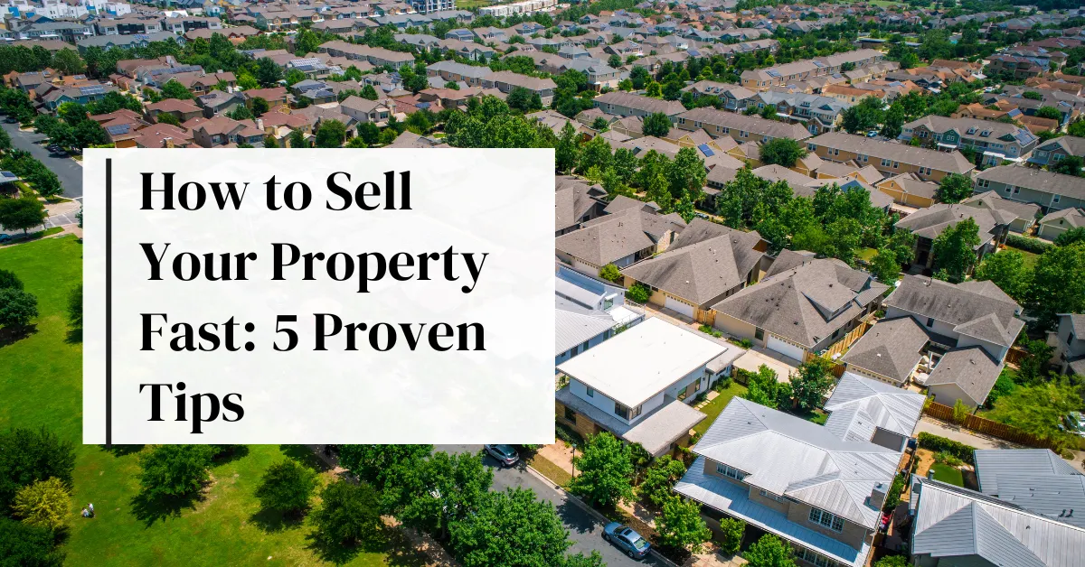 How to Sell Your Property Fast: 5 Proven Tips