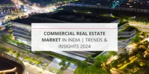 Commercial Real Estate Market in India | Trends & Insights 2024