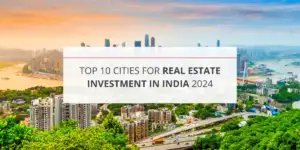 Top 10 Cities for Real Estate Investment in India 2024