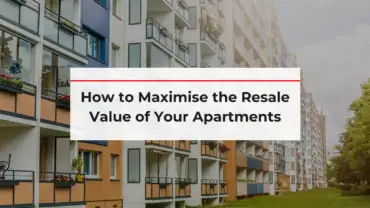 How to Maximise the Resale Value of Your Apartments