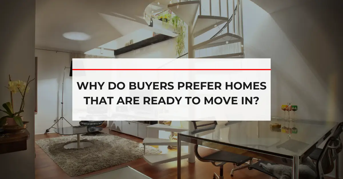 Why Do Buyers Prefer Homes That Are Ready To Move In?